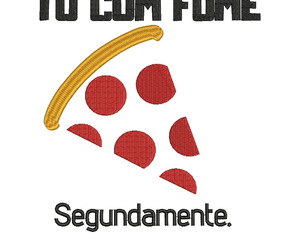 Matriz de bordado Pizza Primeiramente tô com Fome