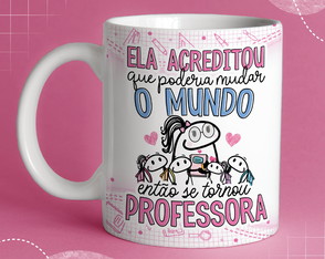 Arte para Caneca Dia dos Professores "ele (a) Acreditou Que