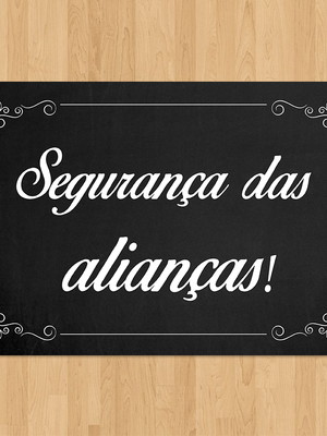 Plaquinha "segurança das alianças!"