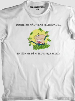 Camisa dinheiro não traz felicidade