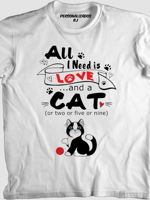 Camisa gato - all i need is love and a cat