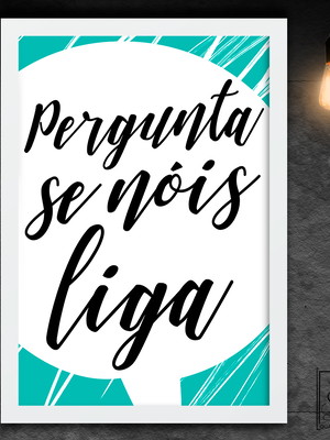 Pergunta se nóis liga - a4