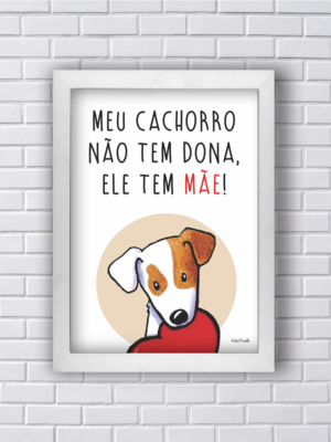 Quadro m. meu cachorro tem mãe frete grátis