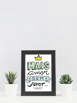 Quadro decorativo 10x15 com moldura frase mais amor