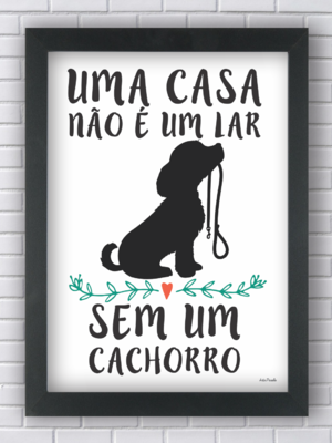 Quadro decorativo casa não é um lar sem um cachorro tam. g