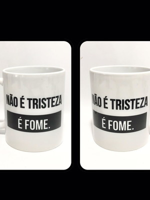 Caneca porcelana não é tristeza, é fome
