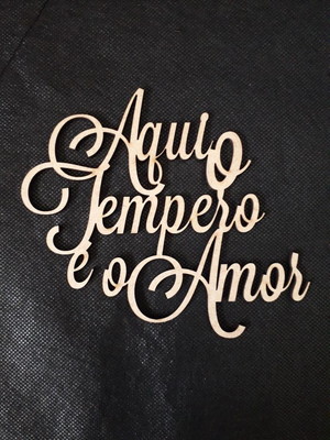 Frase em mdf aqui o tempero é o amor