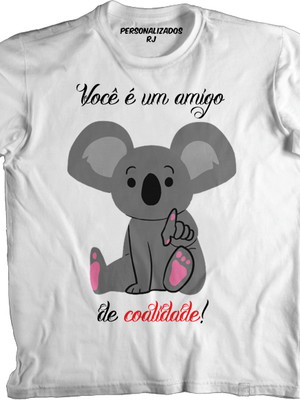 Camisa coala - você é uma amigo de coalidade