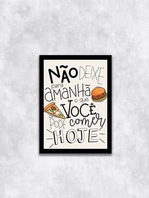 Quadro ''não deixe para amanhã o que você pode comer hoje''