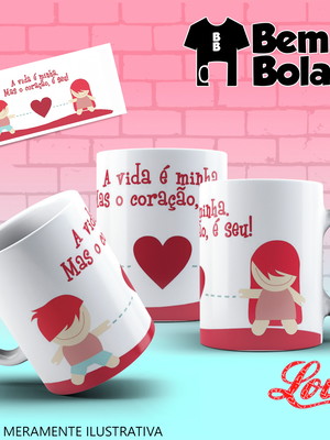 Caneca a vida é minha mas o coração é seu com desenhos