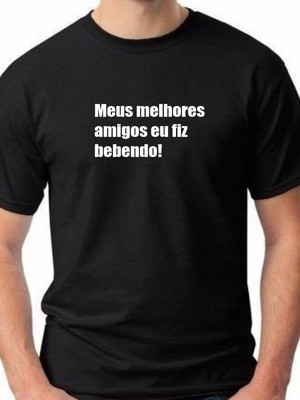 Camiseta meus melhores amigos eu fiz bebendo algodão