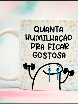 Caneca flork "quanta humilhação pra ficar gostosa"
