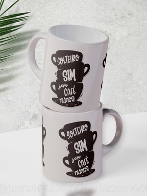 Caneca solteiro sim, sem café nunca