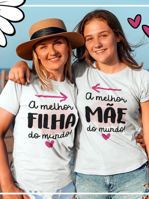 Camisa mãe e filha - melhor mãe/filha do mundo
