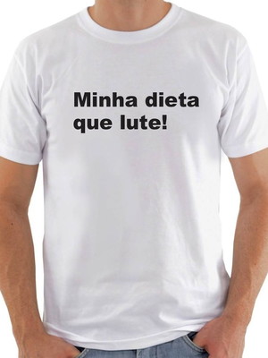 Camisa minha dieta que lute!