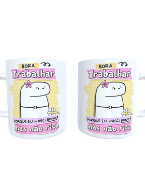 Caneca flork - bora trabalhar pq eu nasci bonita mas ñ rica