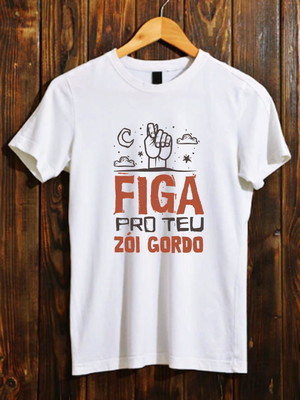 Camiseta figa pro teu zói gordo