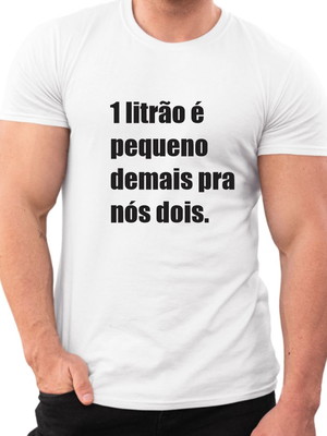 Camisa 1 litrão é pequeno demais pra nós dois