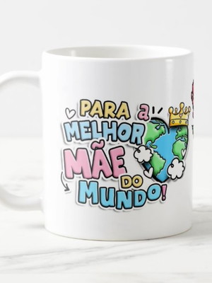 Caneca melhor mãe do mundo mãe você é minha rainha