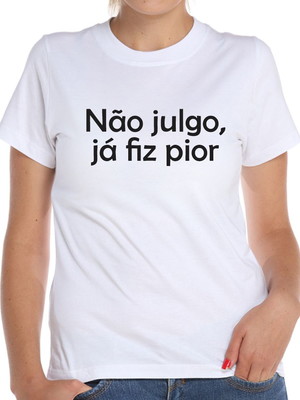 Camiseta baby look não julgo, já fiz pior