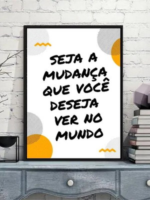 Quadro seja a mudança que você deseja ver (a3- com vidro)