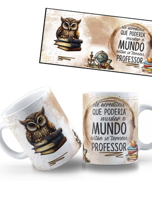 Caneca ele acreditou que poderia mudar o mundo