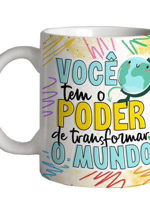 Caneca professores você tem o poder de transformar o mundo