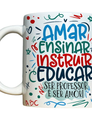 Caneca ser professor é ser amor amar ensinar instruir educar