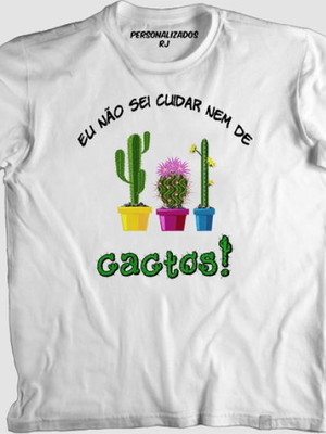 Camiseta não sei cuidar nem de cactos frase engraçada