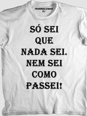 Camiseta engraçada só sei que nada sei nem sei como passei