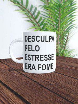 Caneca desculpa pelo estresse era fome