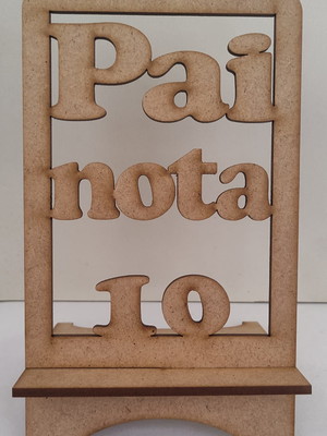 Suporte/ apoio de celular mdf - " pai nota 10"