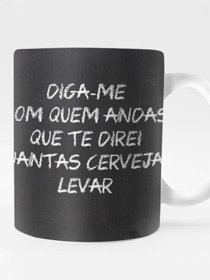 Caneca diga me com quem andas que te direi quantas cervejas