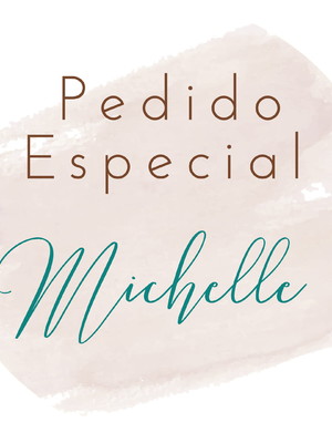 Pedido especial michelle