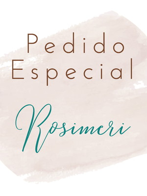 Pedido especial rosimeri