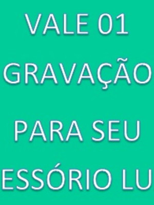 Gravação = valor minimo até 20 caracteres = sob consulta!