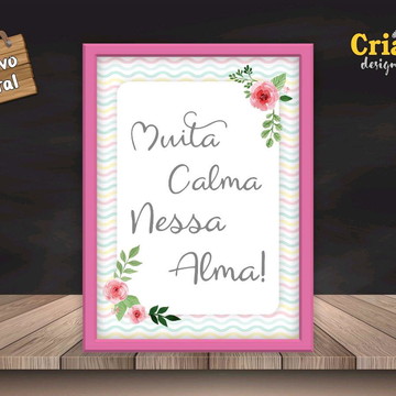 Quadro Digital "Muita calma nessa alma"