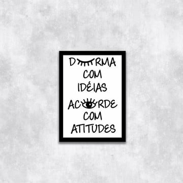 Quadro durma com ideias, acorde com atitudes (a3- com vidro)