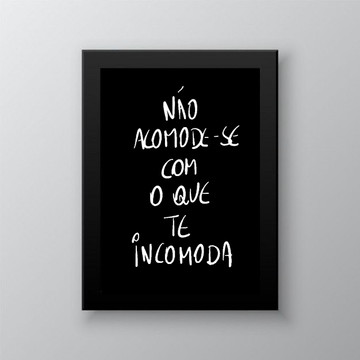 Quadro não acomode com o que te incomoda-a4 com vidro