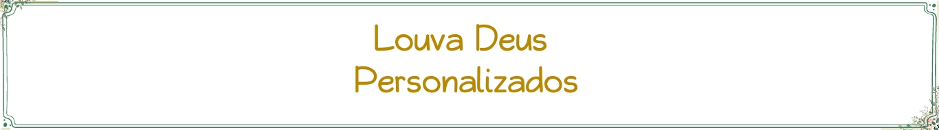 Louva Deus Personalizados