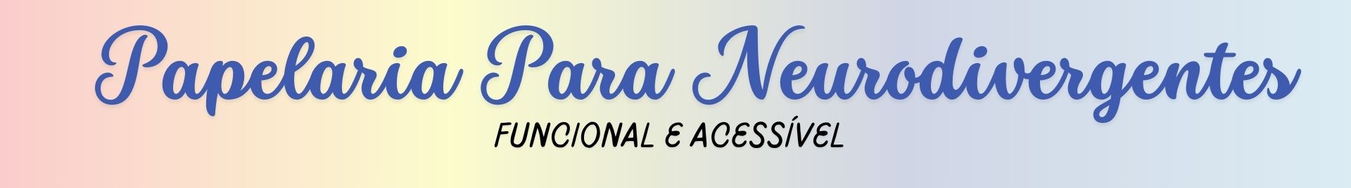 Papelaria Para Neurodivergentes - Funcional e Acessível