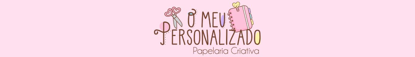 O MEU PERSONALIZADO - PAPELARIA CRIATIVA