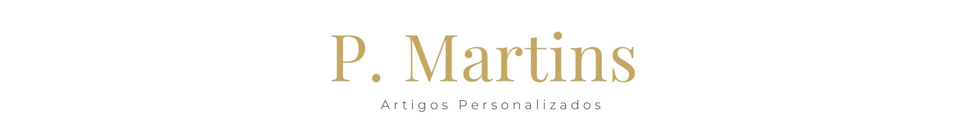 P. MARTINS ARTIGOS PERSONALIZADOS