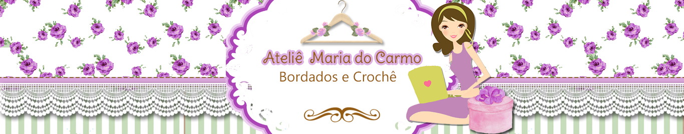 ateliê Maria do Carmo bordados e Crochê