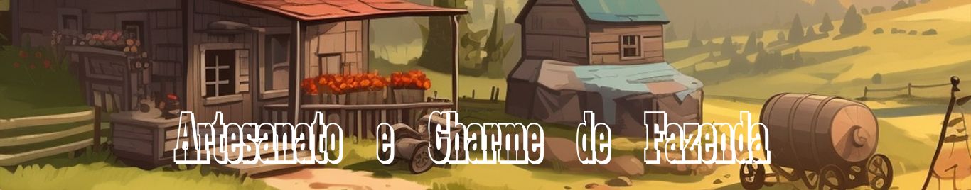 Artesanato e Charme de Fazenda