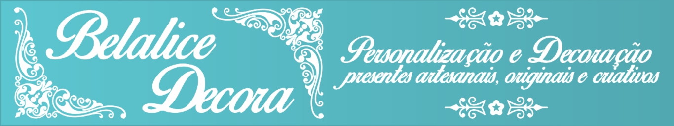 Belalice Decora - Personalização e Decoração