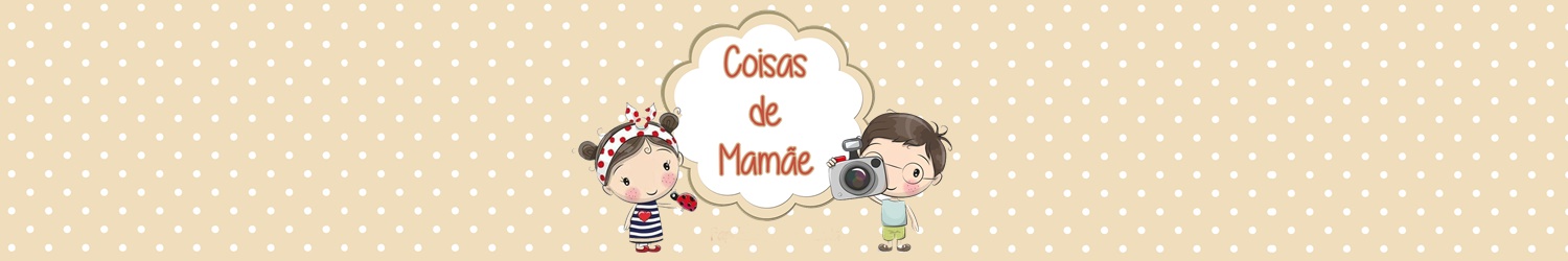 Coisas de Mamãe !