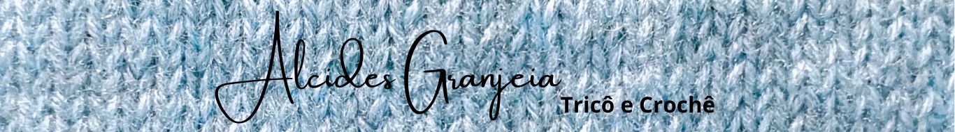 Alcides Granjeia                        Tricô e Crochê