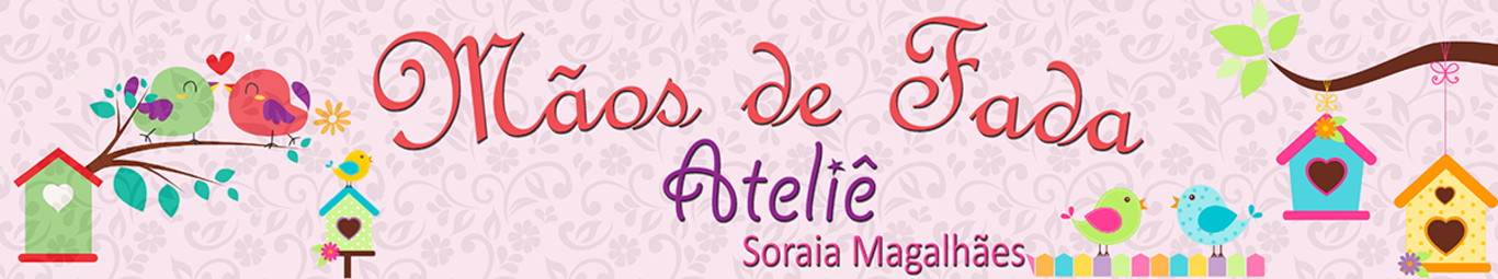Mãos de Fada - Ateliê !