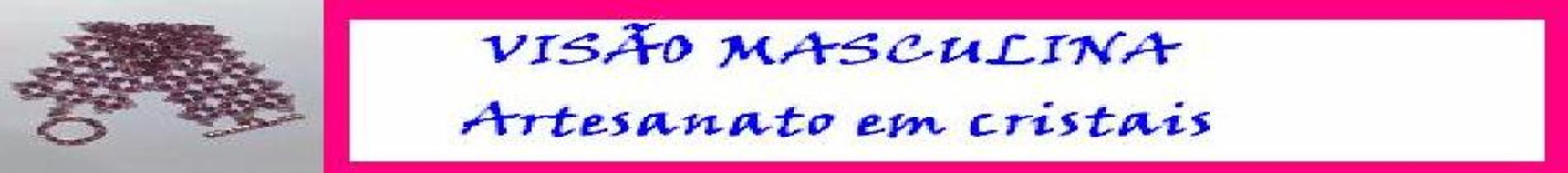 VISÃO MASCULINA.COM Artesanato em Cristais